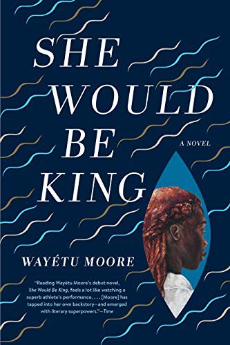 Wayétu Moore: She Would Be King (Paperback, 2019, Graywolf Press)