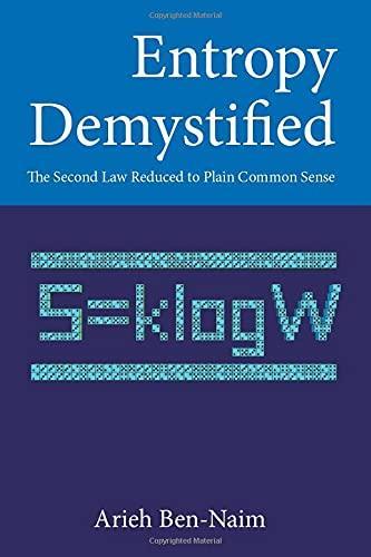 Arieh Ben-Naim: Entropy Demystified: The Second Law Reduced To Plain Common Sense (2007)