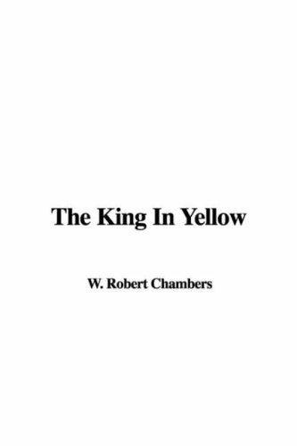 Robert William Chambers: The King in Yellow (Paperback, 2007, IndyPublish)