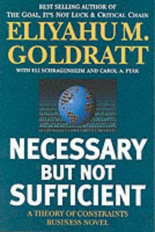 Eliyahu M. Goldratt, Eli Schragenheim, Carol A. Ptak: Necessary but Not Sufficient (Paperback, 2001, Gower Pub Co)