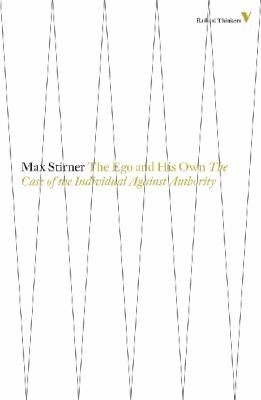 Max Stirner: The Ego And His Own The Case Of The Individual Against Authority (2013, Verso Books)