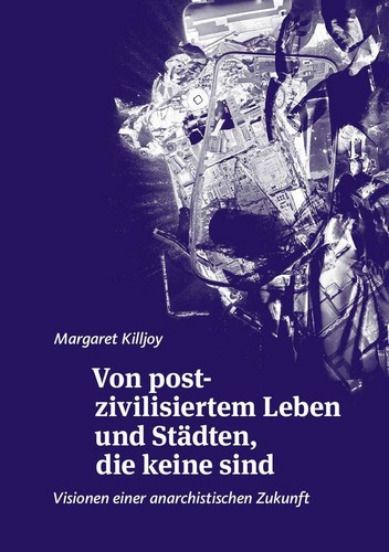 Margaret Killjoy: Von post-zivilisiertem Leben und Städten, die keine sind (Paperback, German language, 2013, Black Mosquito)