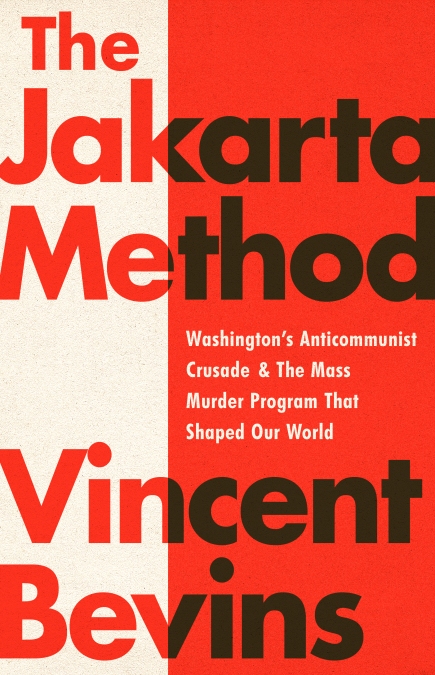 Vincent Bevins: The Jakarta Method (Hardcover, 2020, PublicAffairs)