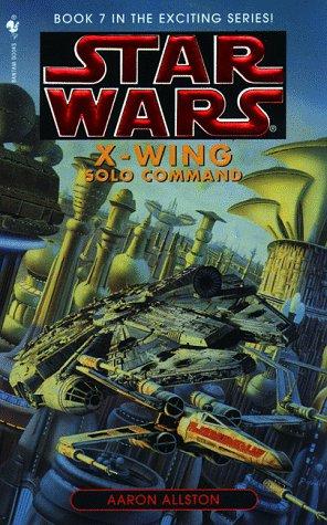 Aaron Allston: Solo Command (Star Wars: X-Wing Series, Book 7) (Paperback, 1999, Spectra)