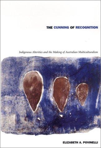 Elizabeth A. Povinelli: The Cunning of Recognition (Paperback, 2002, Duke University Press)
