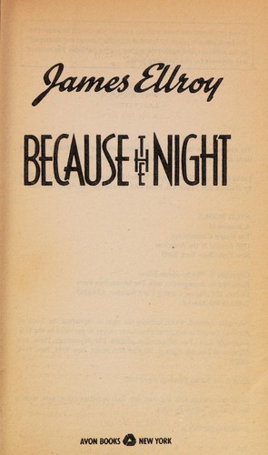 James Ellroy: Because the night (1984, Mysterious Press)
