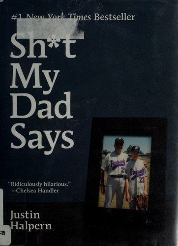 Justin Halpern: Sh*t my dad says (2010, It Books)