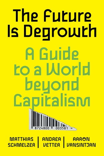 Matthias Schmelzer, Andrea Vetter, Aaron Vansintjan: The Future is Degrowth (Paperback, 2022, Verso)