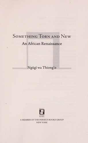 Ngugi wa Thiong'o: Something torn and new (2008, BasicCivitas Books)