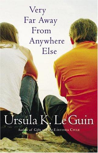 Ursula K. Le Guin: Very far away from anywhere else / Ursula K. Le Guin. (2004, Harcourt)
