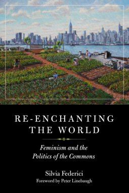 Silvia Federici, Peter Linebaugh: Re-Enchanting the World (2018, PM Press)