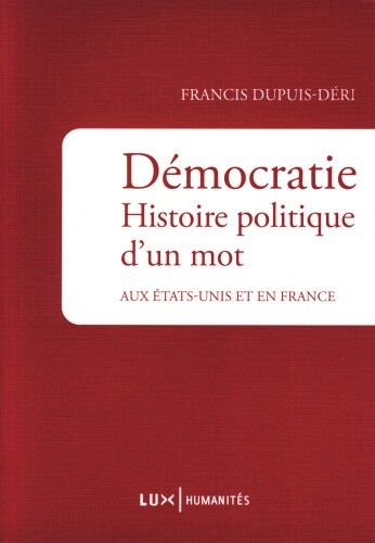 Francis Dupuis-Déri: Démocratie (French language, 2013, Lux Éditeur)