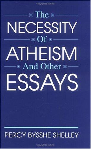 Percy Bysshe Shelley: The necessity of atheism, and other essays (1993, Prometheus Books)