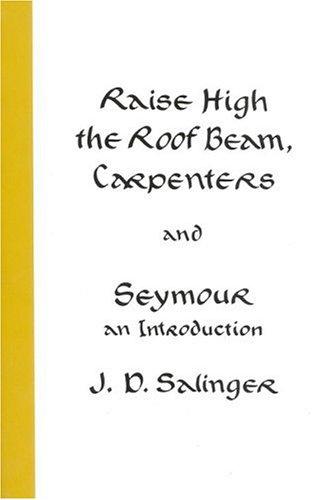J. D. Salinger: Raise High the Roof Beam, Carpenters and Seymour (Paperback, 2001, Back Bay Books)