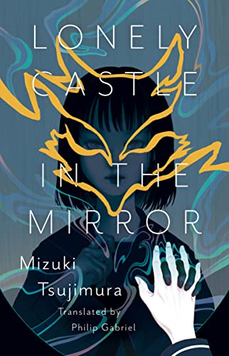 Philip Gabriel, Mizuki Tsujimura: Lonely Castle in the Mirror (Hardcover, 2022, Erewhon Books)