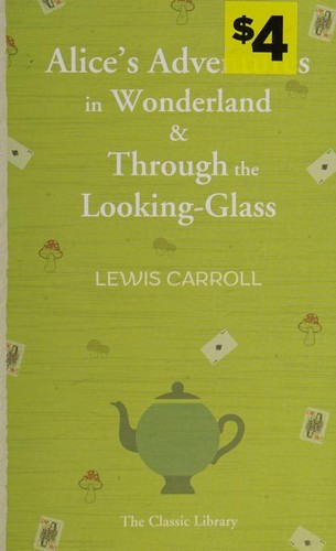 Lewis Carroll: Alice's adventures in Wonderland & Through the looking-glass (Paperback, 1970, Classic Library)