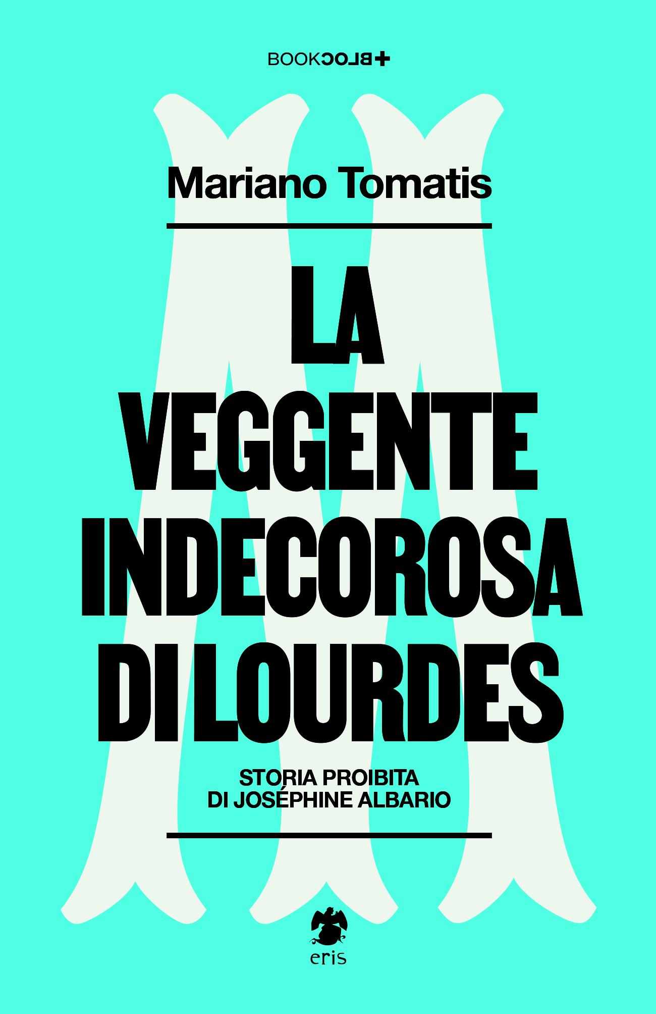 Mariano Tomatis: La veggente indecorosa di Lourdes (Paperback, Italian language, Eris Edizioni)