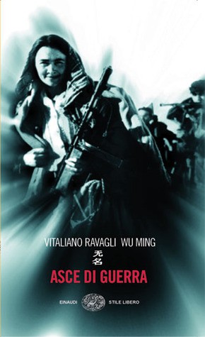 Wu Ming, Vitaliano Ravagli: Asce di guerra (EBook, Italian language, 2012, Wu Ming Foundation)