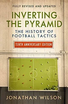 Jonathan Wilson: Inverting the pyramid : a history of football tactics (2008)
