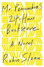 Robin Sloan: Mr. Penumbra's 24-hour bookstore (Paperback, 2013, Picador)