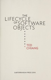 Ted Chiang: The Lifecycle of Software Objects (Hardcover, 2010, Subterranean Press)