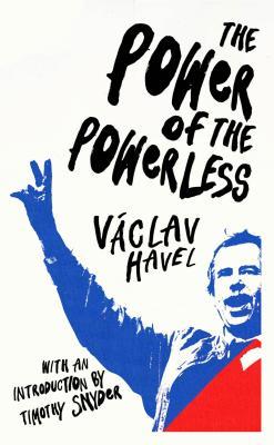 Timothy Snyder, Václav Havel: Power of the Powerless (2018, Penguin Random House)