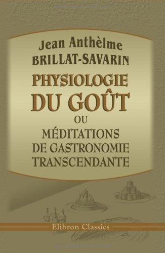 Jean Anthelme Brillat-Savarin: Physiologie du goût, ou méditations de gastronomie transcendante (Paperback, French language, 2001, Adamant Media Corporation)