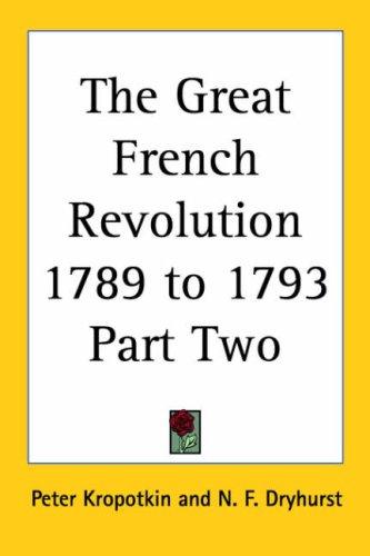 Peter Kropotkin: The Great French Revolution 1789 to 1793 (Paperback, 2005, Kessinger Publishing)