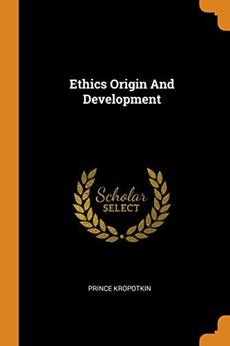 Prince Kropotkin: Ethics Origin And Development (Paperback, 2018, Franklin Classics)