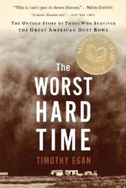 Timothy Egan: The Worst Hard Time The Untold Story Of Those Who Survived The Great American Dust Bowl (2006, Mariner Books)