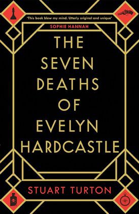 Stuart Turton: The Seven Deaths of Evelyn Hardcastle (Hardcover, 2018, Bloomsbury)