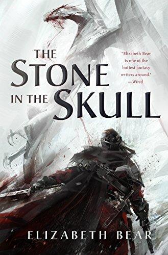 Elizabeth Bear: The Stone in the Skull (2017)