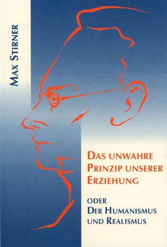 Max Stirner, John Henry Mackay: Das unwahre Prinzip unserer Erziehung (Paperback, German language, 1997, Verlag am Goetheanum)