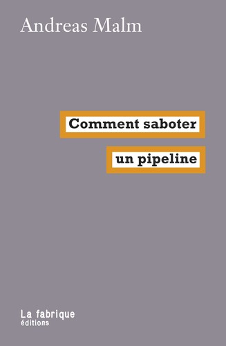 Andreas Malm: Comment saboter un pipeline (French language, 2020, La fabrique éditions)