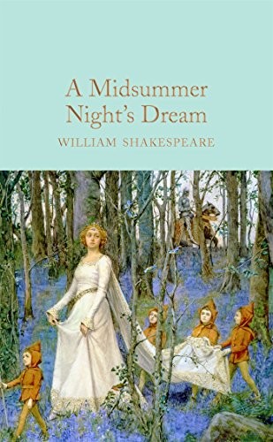 William Shakespeare, Ned Halley, John Gilbert: A Midsummer Night's Dream (Hardcover, 2016, Macmillan Collector's Library)