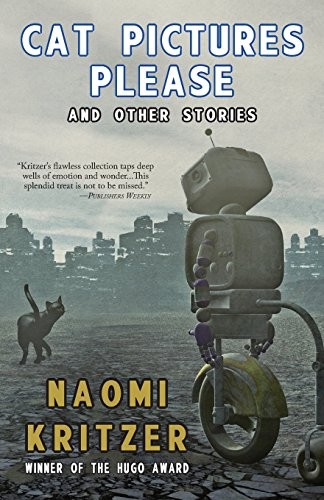 Naomi Kritzer: Cat Pictures Please and Other Stories (2017, Fairwood Press)
