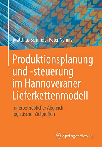Matthias Schmidt, Peter Nyhuis: Produktionsplanung und -Steuerung Im Hannoveraner Lieferkettenmodell (German language, 2022, Springer Berlin / Heidelberg)