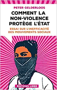 Peter Gelderloos: Comment la non-violence protège l’État (Paperback, Français language, Editions Libre)