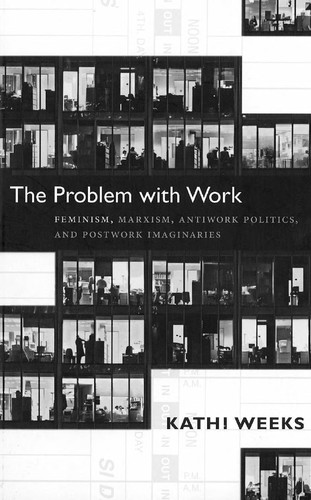 Kathi Weeks: The problem with work (2011, Duke University Press)