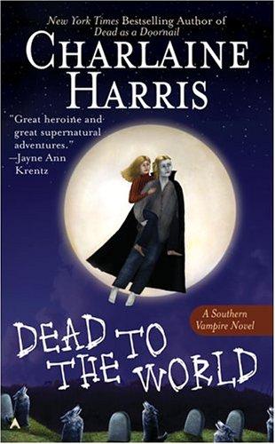 Charlaine Harris: Dead to the World (Southern Vampire Mysteries, Book 4) (2005, Ace)