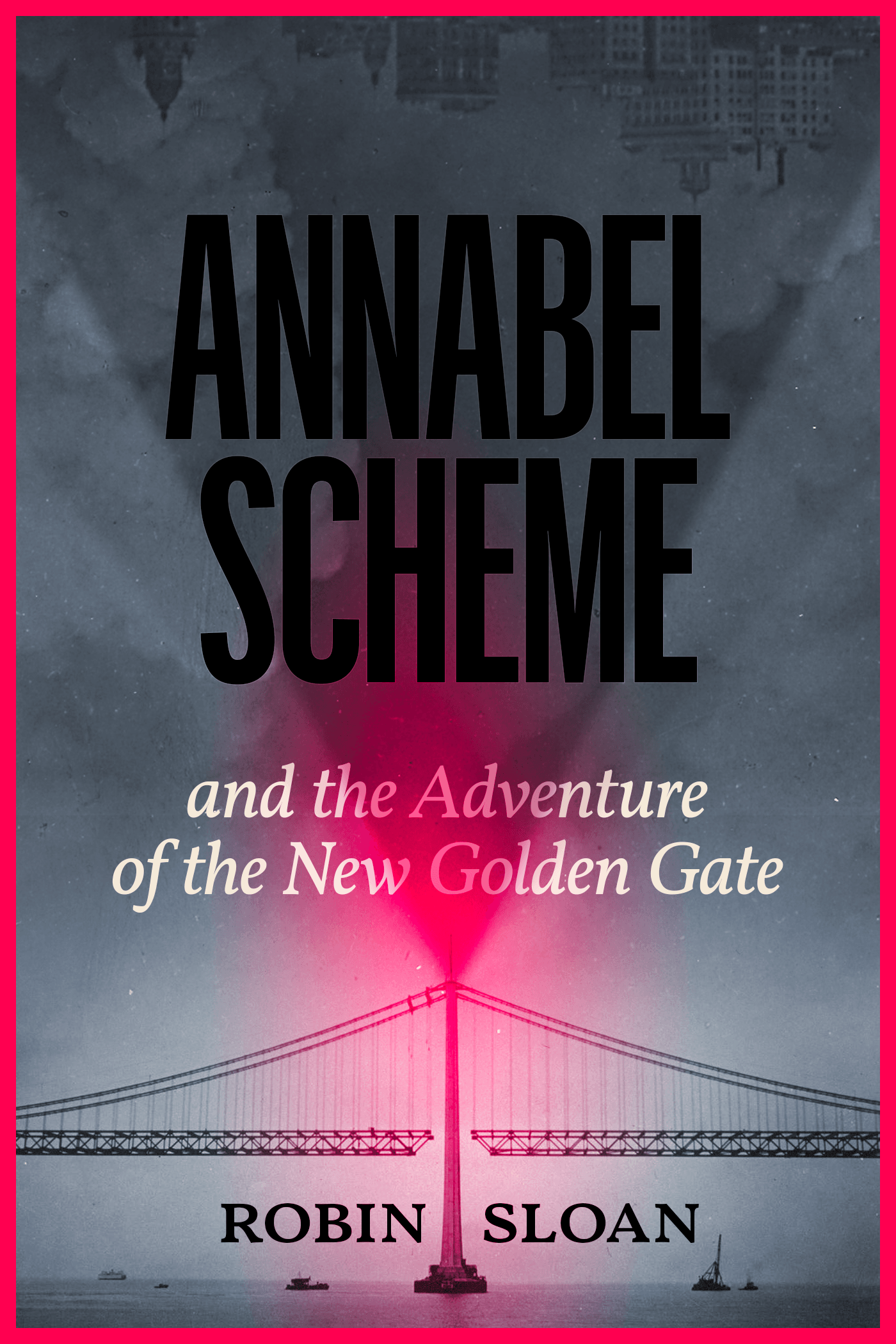 Robin Sloan: Annabel Scheme and the Adventure of the New Golden Gate (EBook)