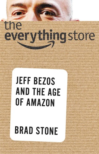 Brad Stone: The Everything Store (2013, Little, Brown and Company)