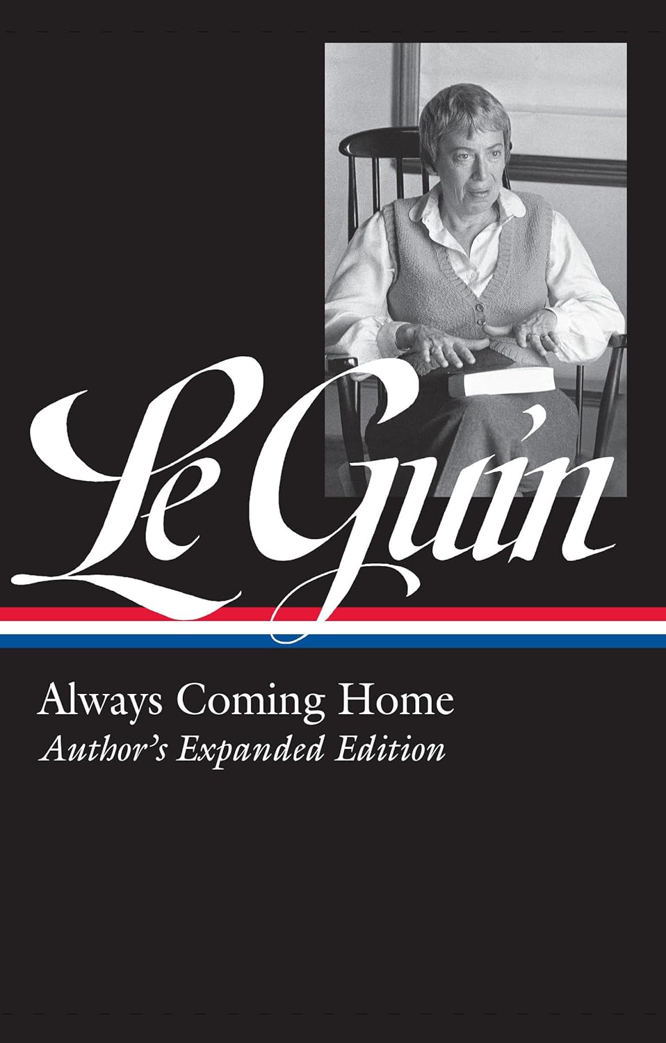 Ursula K. Le Guin: Ursula K. Le Guin: Always Coming Home (LOA #315): Author's Expanded Edition (Library of America Ursula K. Le Guin Edition) (Hardcover, 2019, Library of America)