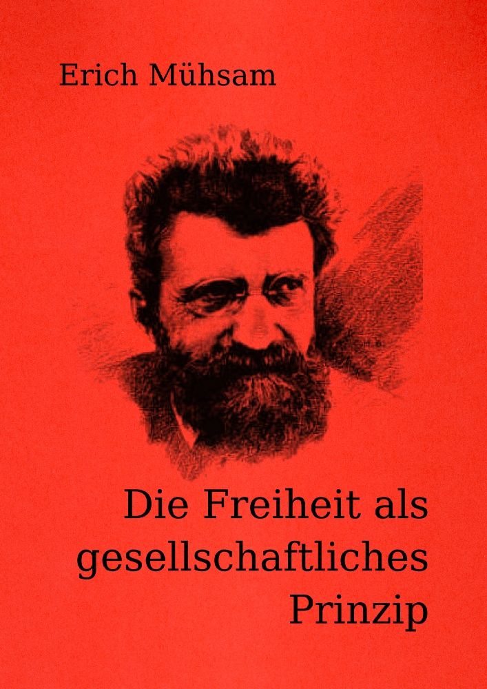 Erich Mühsam: Die Freiheit als gesellschaftliches Prinzip (armed papers)