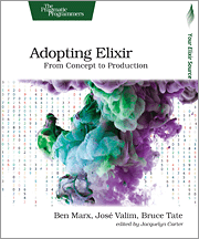 Bruce Tate, Jose Valim, Ben Marx: Adopting Elixir: From Concept to Production (2018, Pragmatic Bookshelf)