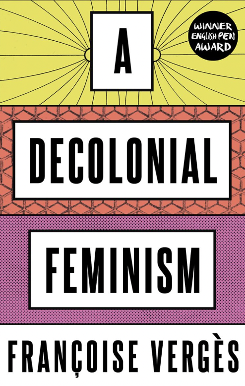 Francoise Verges: Decolonial Feminism (2021, Pluto Press)