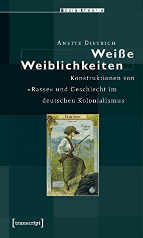 Anette Dietrich: Weisse Weiblichkeiten (German language, 2007, Transcript)