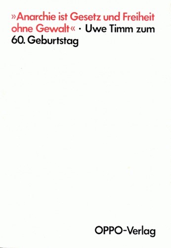 Uwe Timm: „Anarchie ist Gesetz und Freiheit ohne Gewalt“ (German language, 1993, OPPO Verlag)