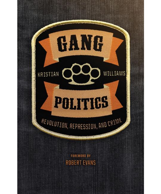 Kristian Williams: Gang Politics (2022, AK Press)