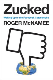 Roger McNamee: Zucked (2019, Penguin Press)